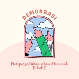 Kritik Demokrasi: Pemilu Mempersatukan atau Memecah Belah?   (Bagian 2)