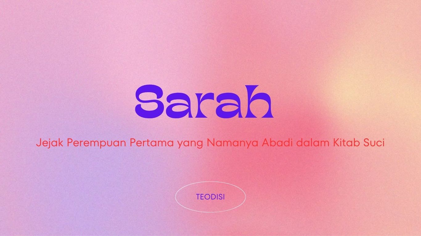 Sarah : Jejak Perempuan yang Namanya Abadi Dalam Kitab Suci