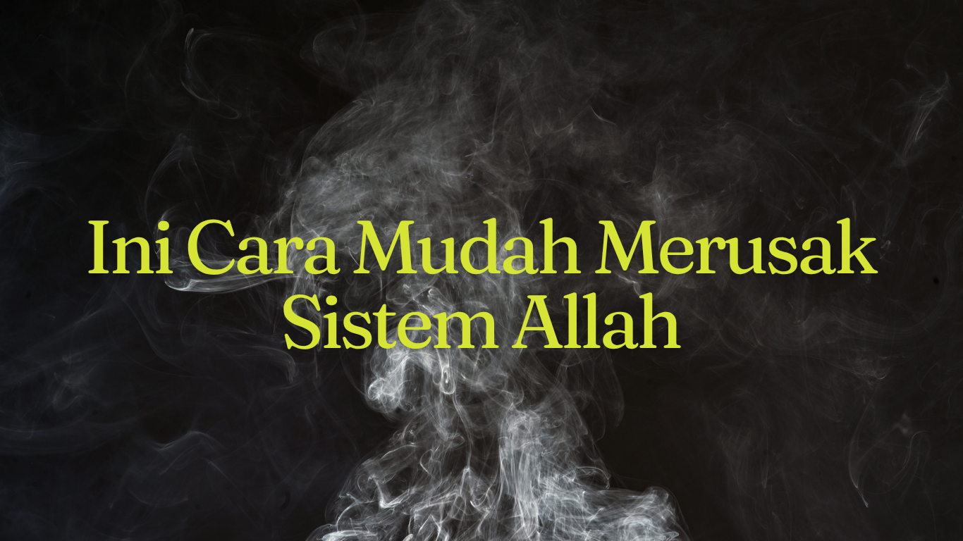 Ini Cara Mudah Merusak Sistem Allah