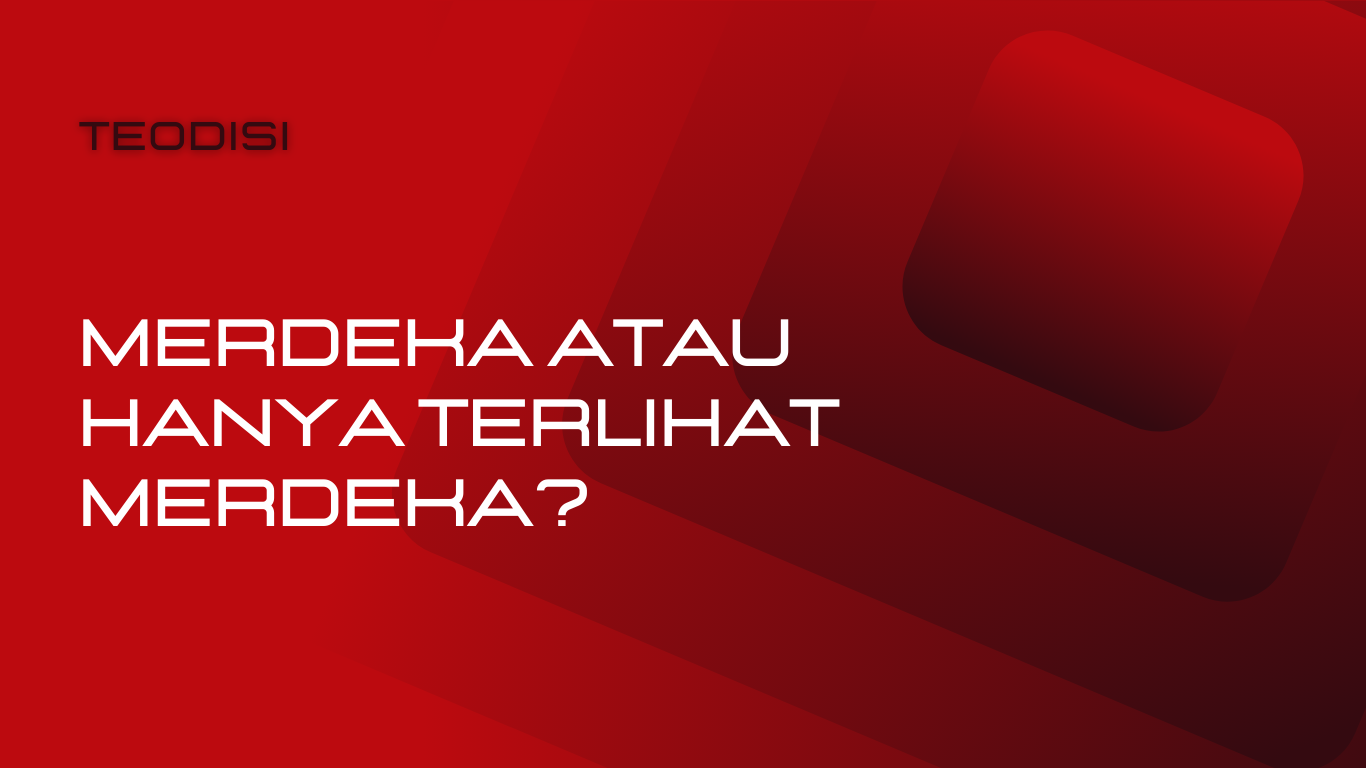 Merdeka atau terlihat Merdeka?