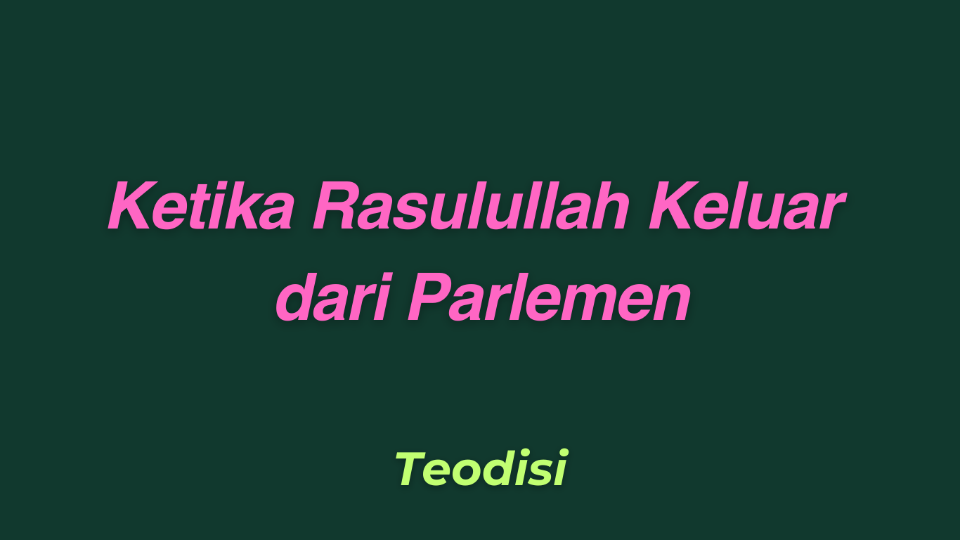 Ketika Rasulullah Keluar dari Parlemen
