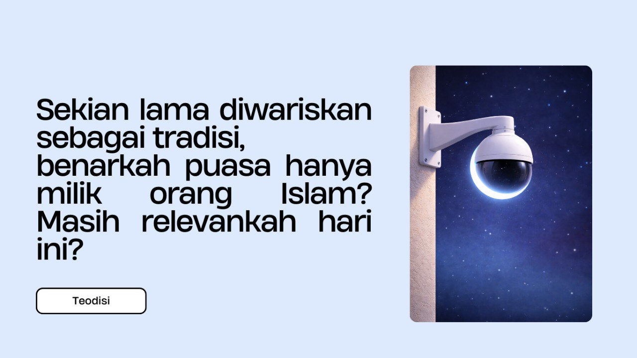 Sekian lama diwariskan sebagai tradisi, benarkah puasa hanya milik orang Islam? Masih relevankah hari ini?